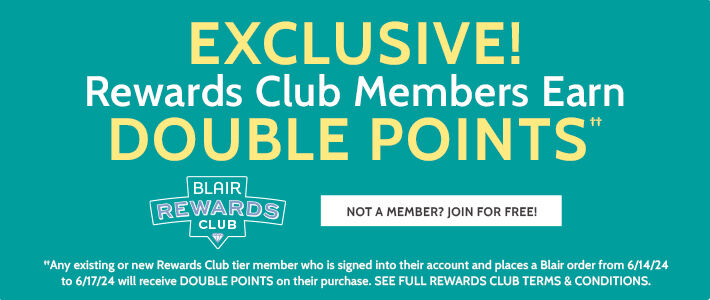 blair rewards club exclusive! rewards club members earn double points†† not a member? join for free ††any existing or new rewards club tier member who is signed into their account and places a Blair order from 6/14/24 to 6/17/24 will receive double points on their purchase. See full rewards terms & conditions