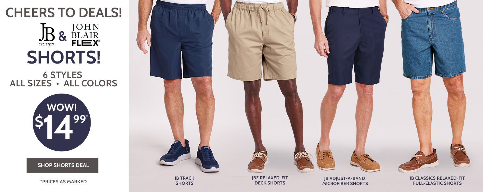 cheers to deals! jb est. 1910 & johnblairflex shorts! 6 styles all sizes. all colors wow! $14.99* shop shorts deal *prices as marked
