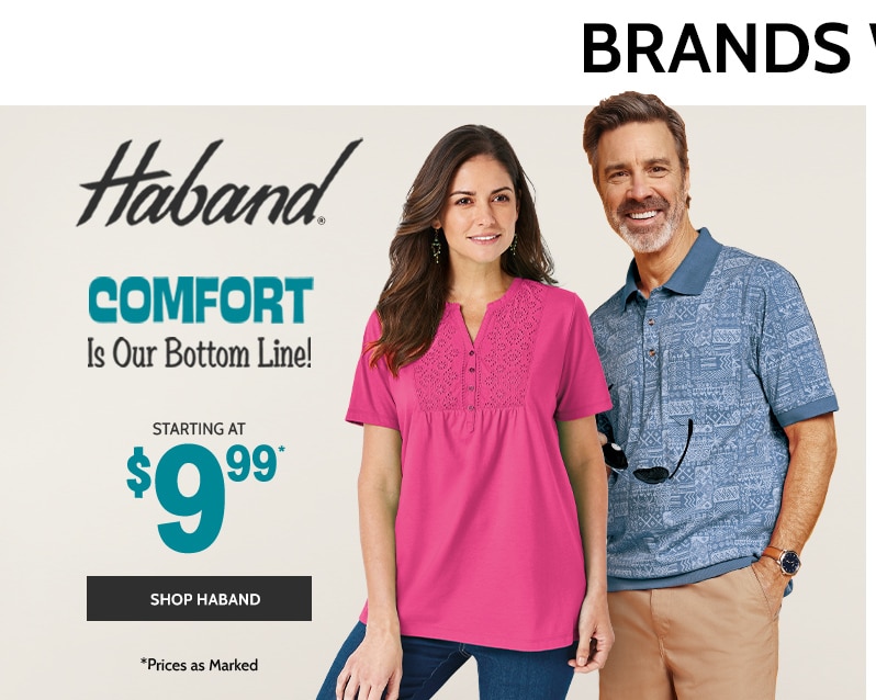haband comfort is our bottom line! styles as low as $9.99* shop haband *prices as marked.