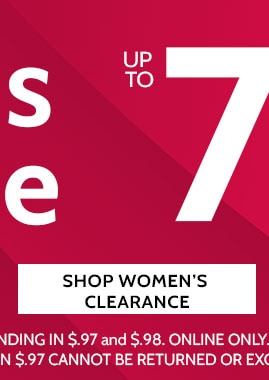 markdowns & clearance up to 75%* off shop women's clearance  *save on select colors & sizes ending in $.97 and $.98 online only. all clearance sales final - items ending $.97 cannot be returned or exchanged.