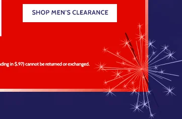a firecracker of a sale! up to 70% off sale & clearance up to 80% off clearance when you take an extra 20% off* *all sales final. clearance items (price ending in $.97) cannot be returned or exchanged. shop men's clearance prices as marked