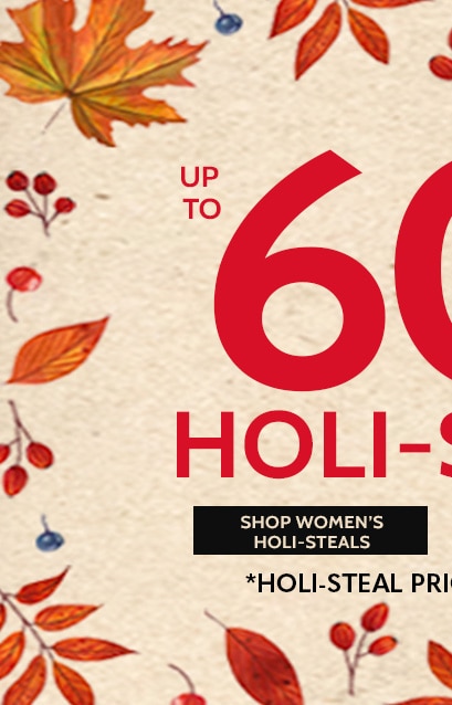 give thanks & gobble up the savings! up to 60% off holi-steals! shop women's holi-steals holi-steals prices as marked