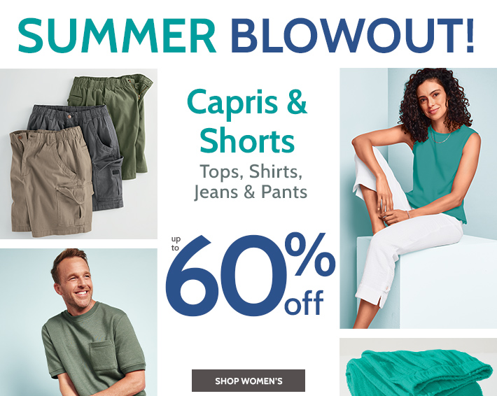 summer blowout! capris & shorts tops, shirts, jeans & pants up to 60% off shop women's prices as marked