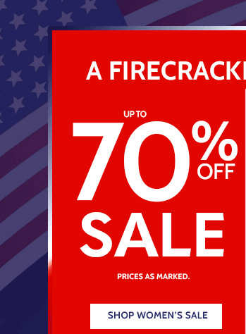 a firecracker of a sale! up to 70% off sale & clearance up to 80% off clearance when you take an extra 20% off* *all sales final. clearance items (price ending in $.97) cannot be returned or exchanged. shop women's sale prices as marked