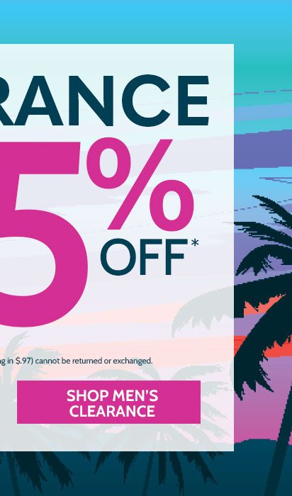 clearance up to 75% off* all sales final. clearance items (price ending in $.97) cannot be returned or exchanged. clearance when you take an extra 25% off shop mens clearance*prices as marked