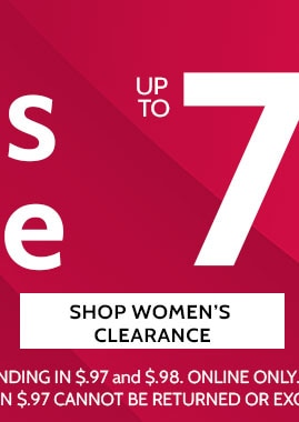 125 new styles added! markdowns & clearance up to 75%* off shop women's clearance  *save on select colors & sizes ending in $.97 and $.98 online only. all clearance sales final - items ending $.97 cannot be returned or exchanged.