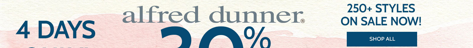 4 days only! alfred dunner 30% off* *prices as marked 250+ styles on sale now! shop all