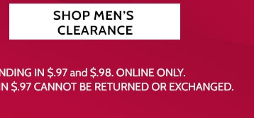 markdowns & clearance up to 75%* off shop men's clearance  *save on select colors & sizes ending in $.97 and $.98 online only. all clearance sales final - items ending $.97 cannot be returned or exchanged.